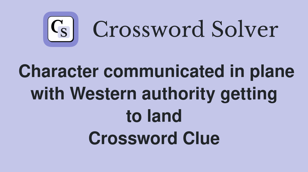Character communicated in plane with Western authority getting to land Crossword Clue