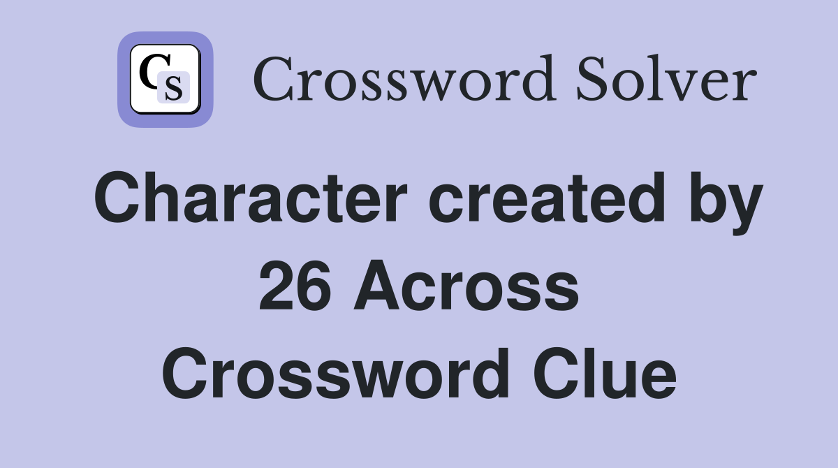 Character created by 26 Across Crossword Clue