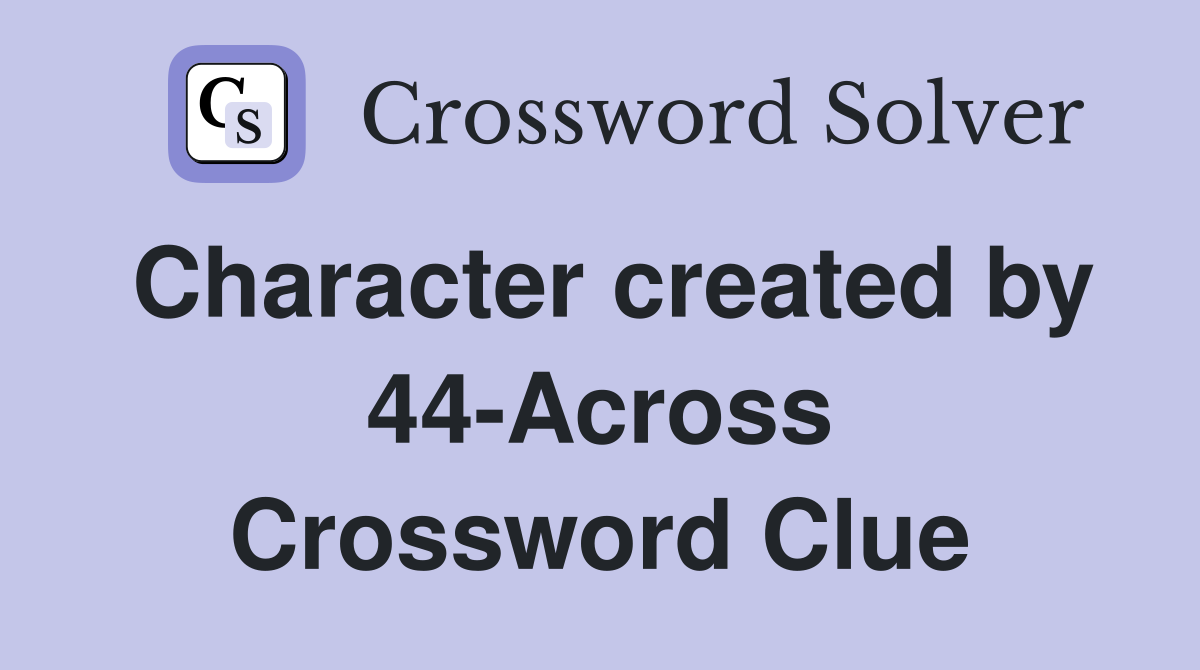 Character created by 44-Across Crossword Clue
