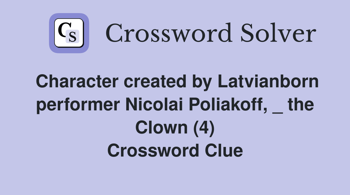 Character created by Latvianborn performer Nicolai Poliakoff the