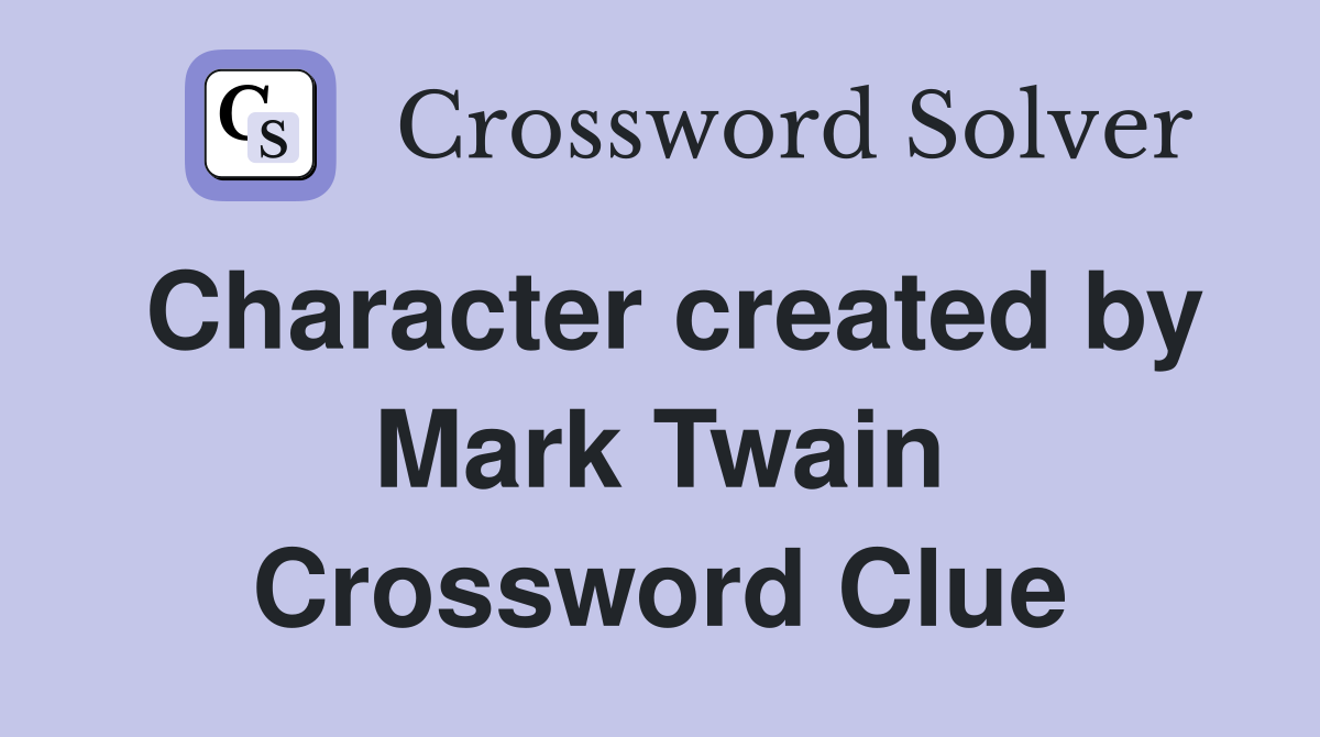 Character created by Mark Twain Crossword Clue