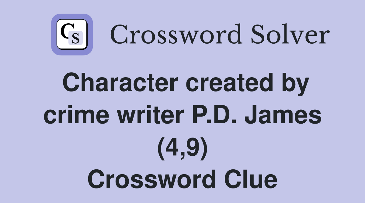 Character created by crime writer P.D. James (4,9) Crossword Clue