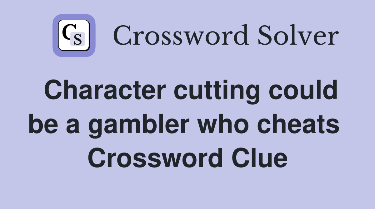 Character cutting could be a gambler who cheats  Crossword Clue