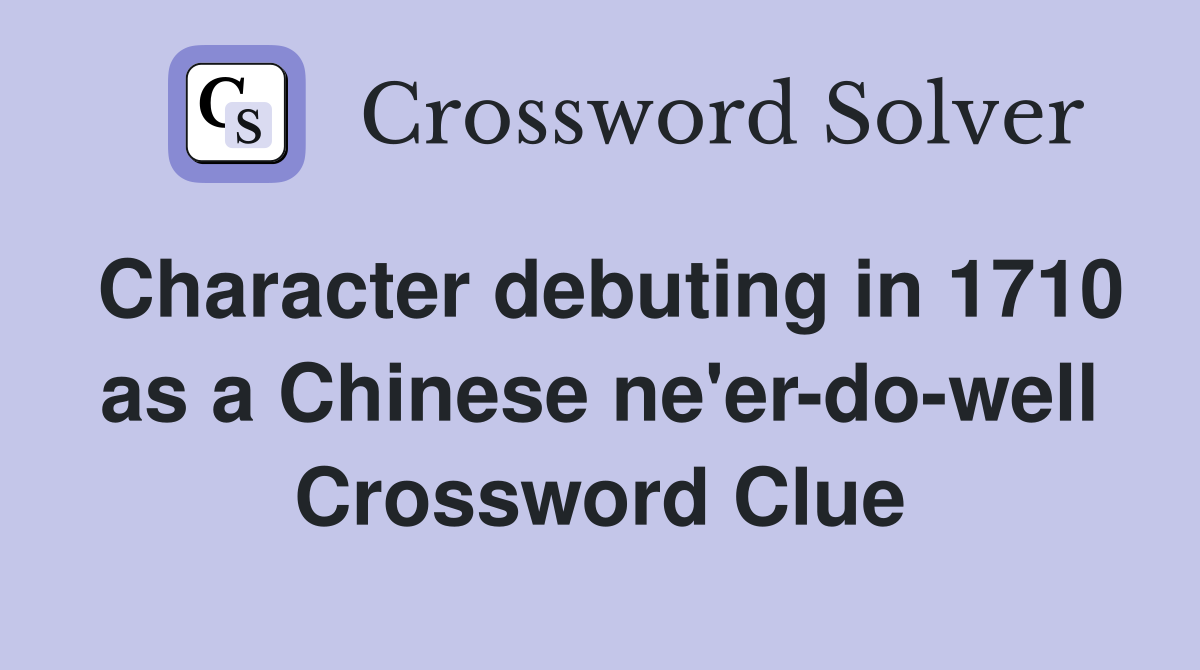 Character debuting in 1710 as a Chinese ne'er-do-well Crossword Clue