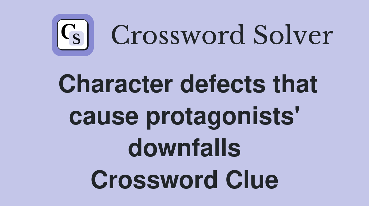 Character defects that cause protagonists' downfalls Crossword Clue