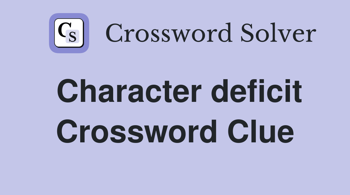 Character deficit Crossword Clue