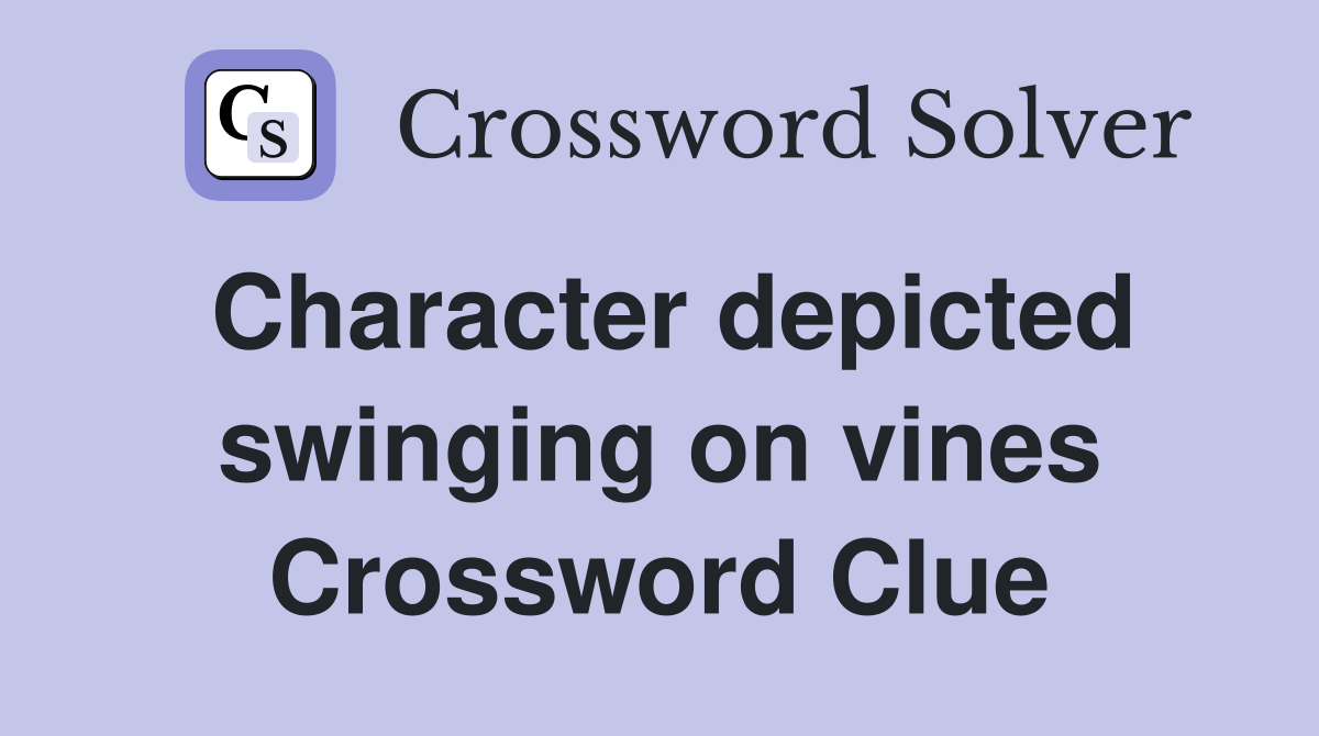 Character depicted swinging on vines Crossword Clue