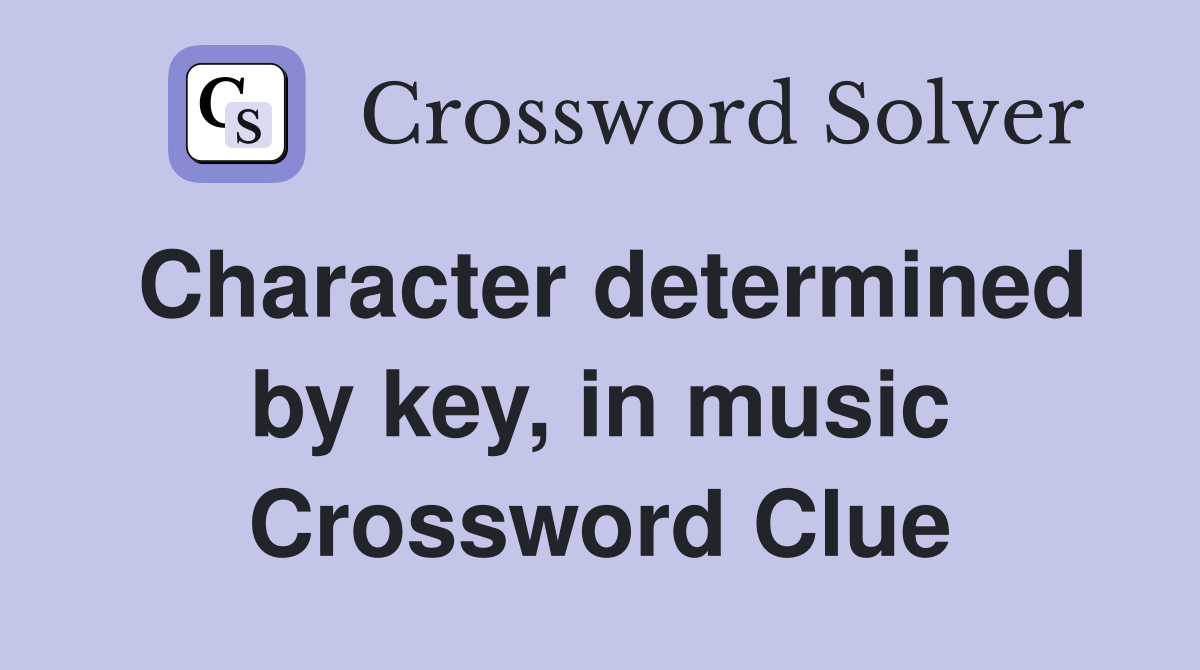 Character determined by key, in music Crossword Clue