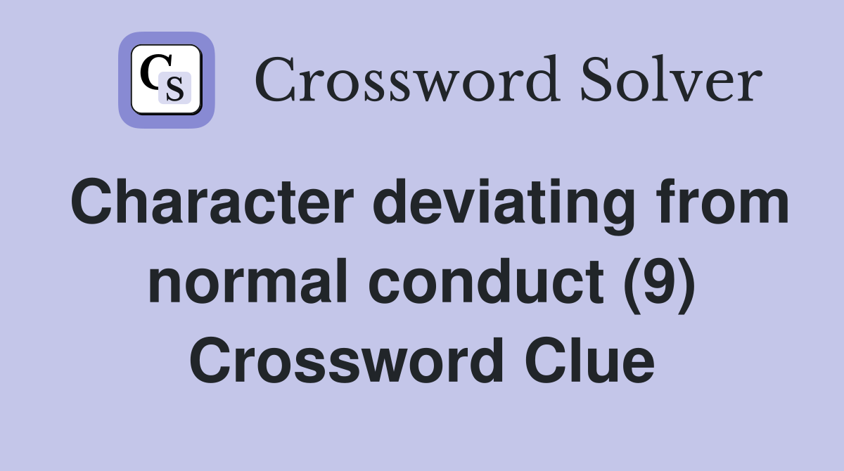 Character deviating from normal conduct (9) Crossword Clue