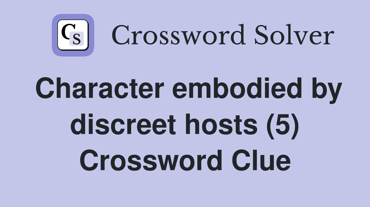 Character embodied by discreet hosts (5) Crossword Clue
