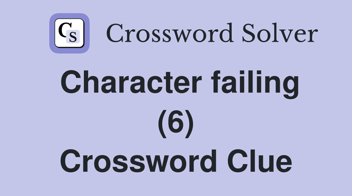 Character failing (6) Crossword Clue