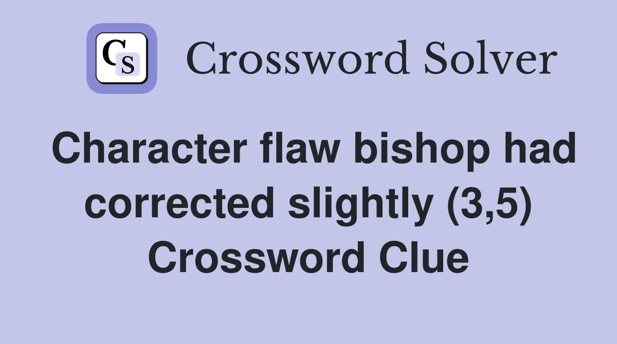 Character flaw bishop had corrected slightly (3,5) Crossword Clue