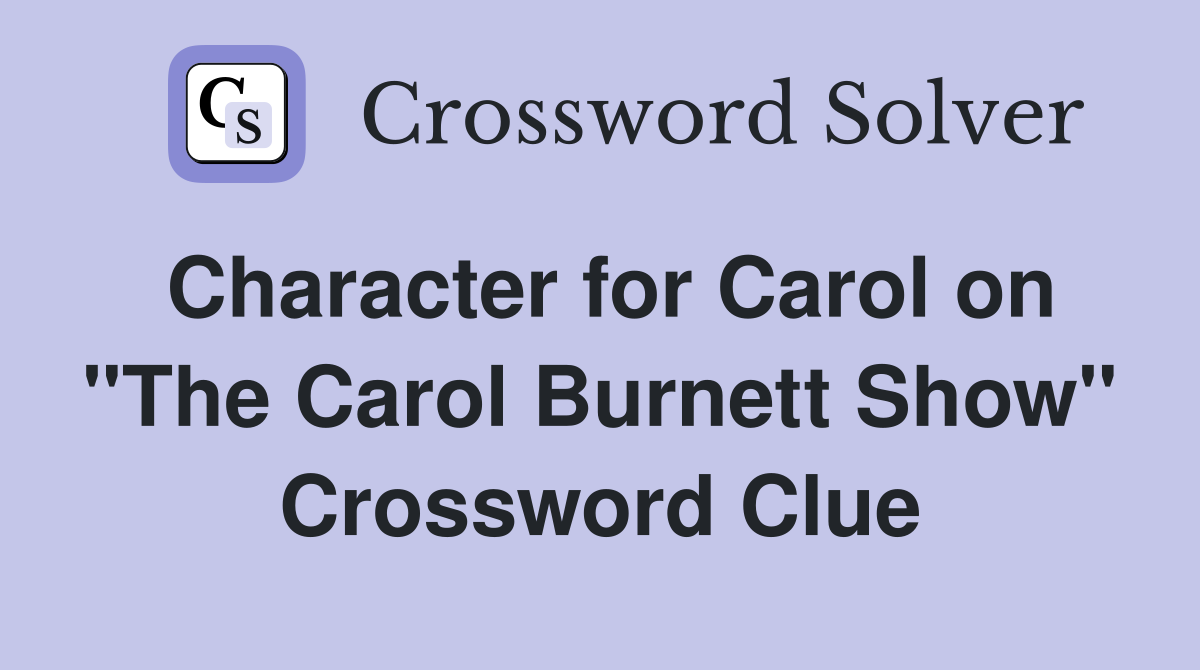 Character for Carol on "The Carol Burnett Show" Crossword Clue