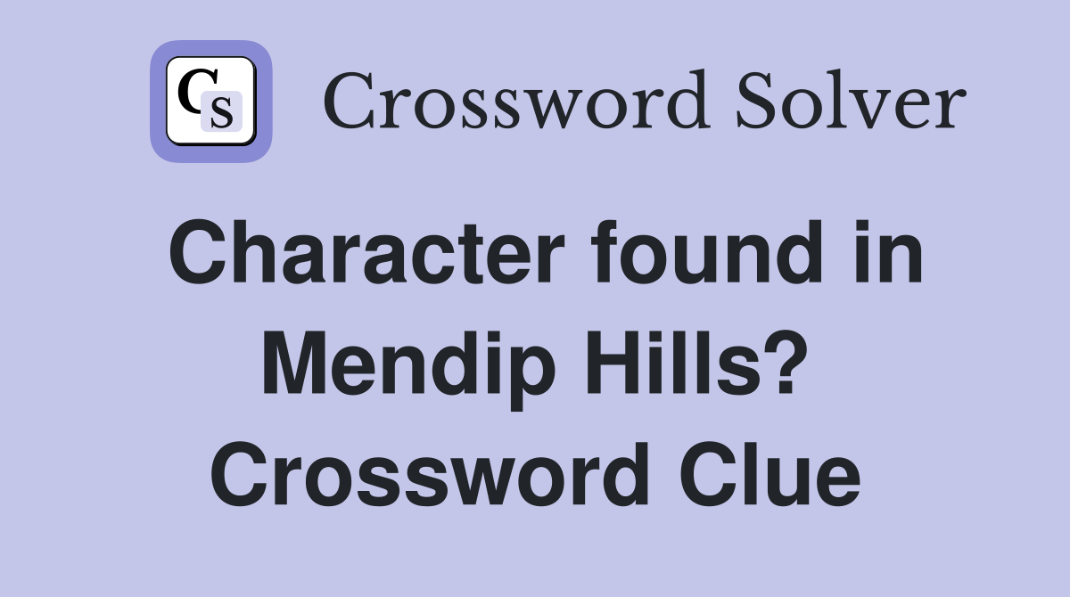 Character found in Mendip Hills? Crossword Clue