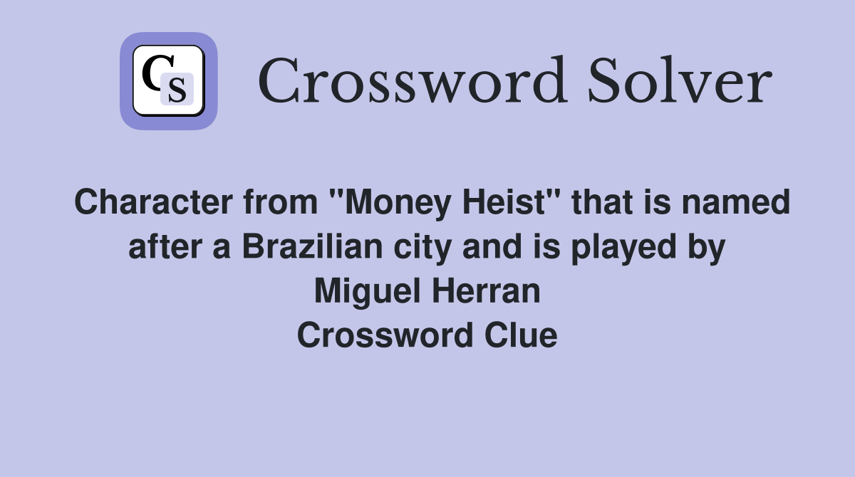 Character from "Money Heist" that is named after a Brazilian city and is played by Miguel Herran Crossword Clue