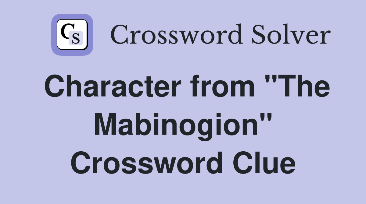Character from "The Mabinogion" Crossword Clue