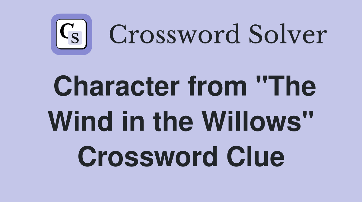 Character from "The Wind in the Willows" Crossword Clue