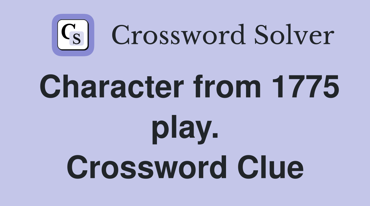 Character from 1775 play. Crossword Clue