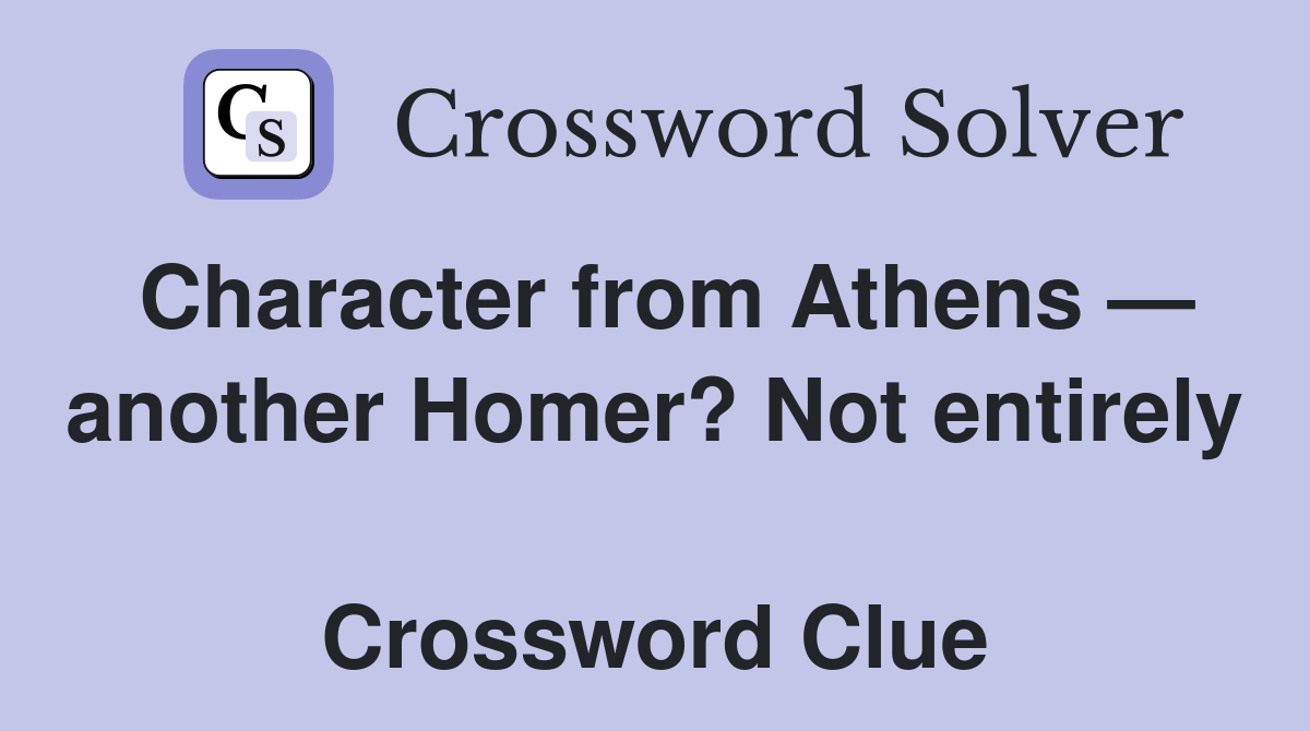Character from Athens — another Homer? Not entirely  Crossword Clue