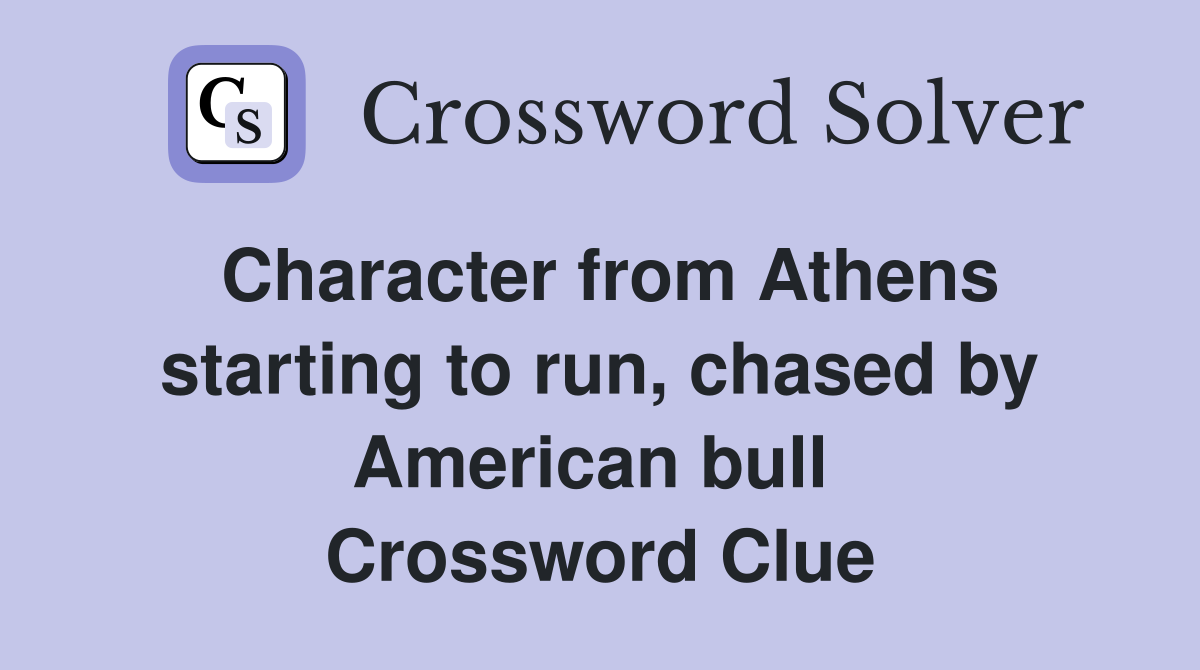 Character from Athens starting to run, chased by American bull  Crossword Clue