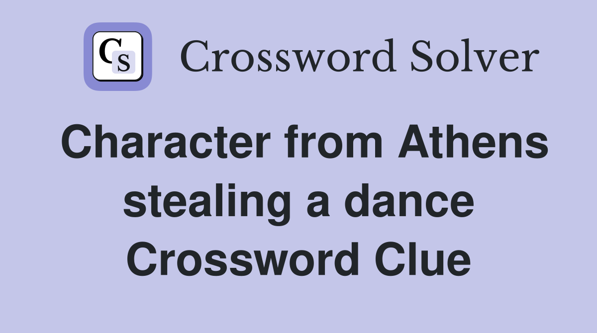 Character from Athens stealing a dance Crossword Clue