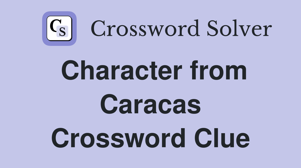Character from Caracas Crossword Clue