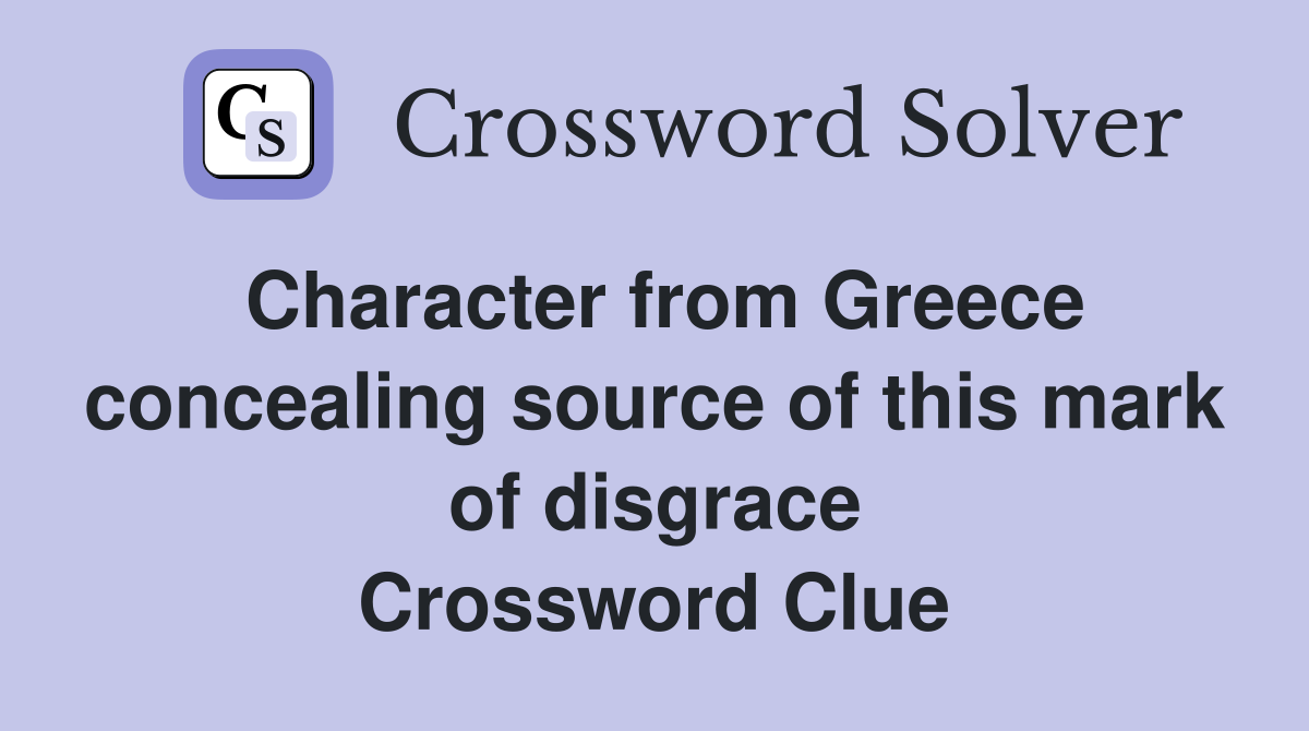 Character from Greece concealing source of this mark of disgrace Crossword Clue