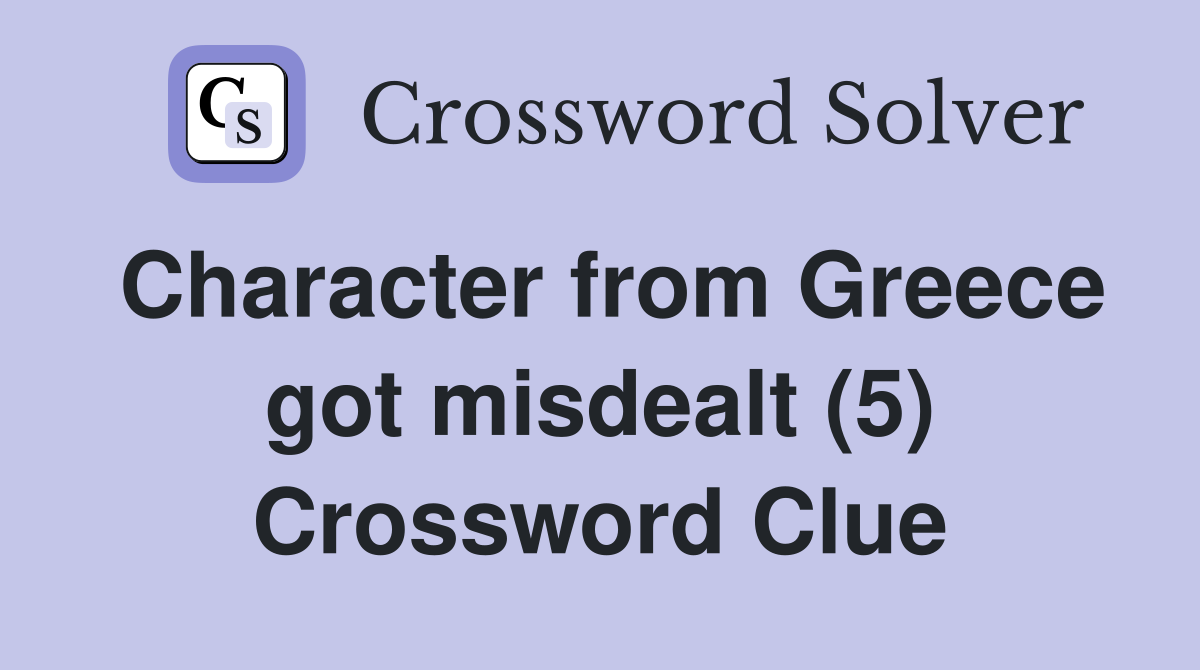 Character from Greece got misdealt (5) Crossword Clue