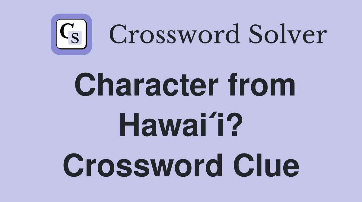 Character from Hawaiʻi? Crossword Clue