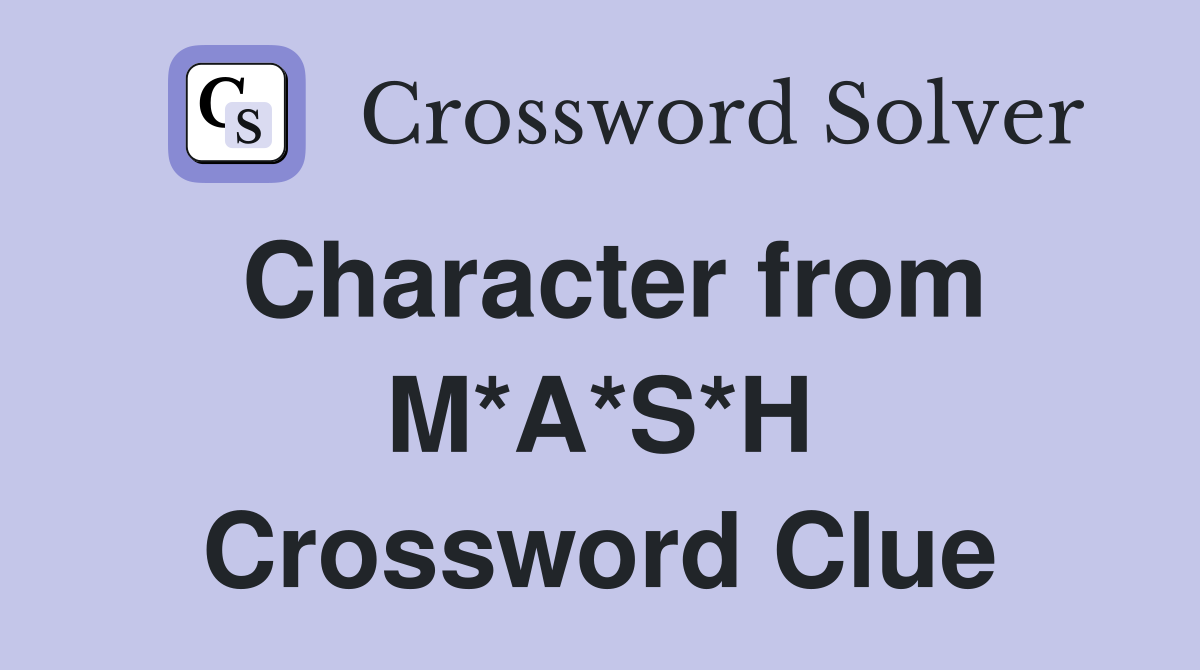 Character from M*A*S*H Crossword Clue