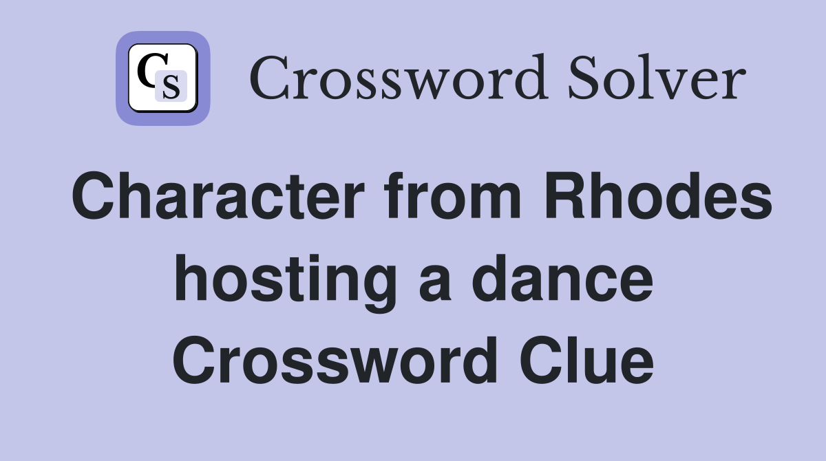 Character from Rhodes hosting a dance Crossword Clue