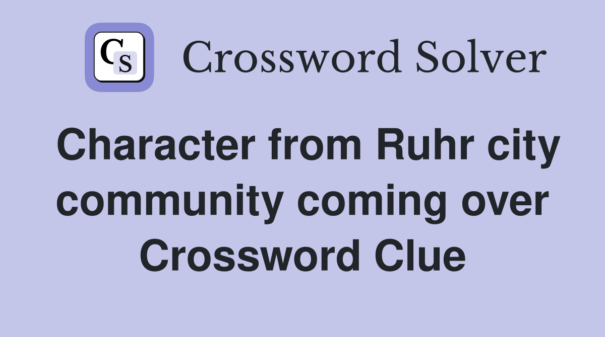 Character from Ruhr city community coming over Crossword Clue