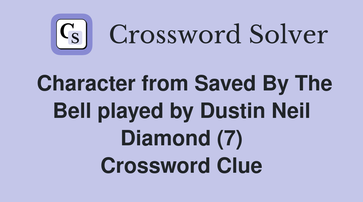 Character from Saved By The Bell played by Dustin Neil Diamond (7) Crossword Clue