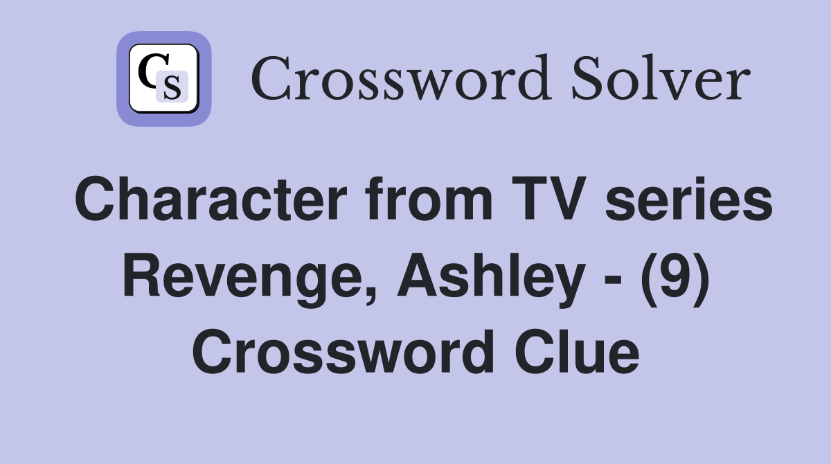 Character from TV series Revenge, Ashley - (9) Crossword Clue