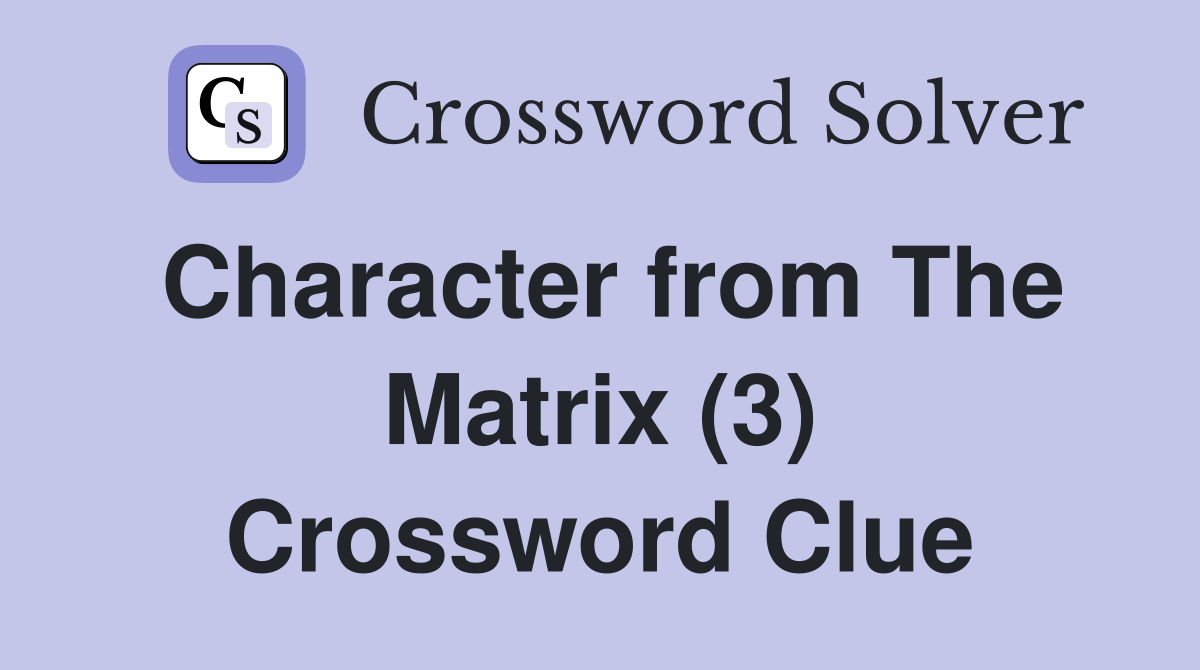 Character from The Matrix (3) Crossword Clue