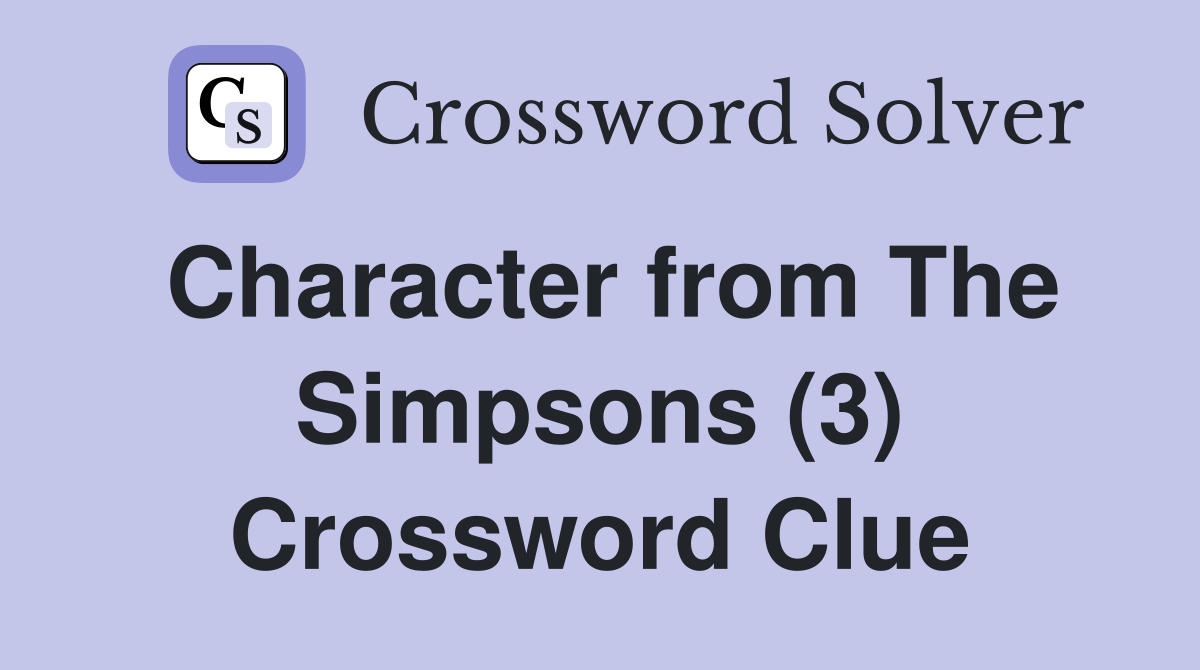 Character from The Simpsons (3) Crossword Clue