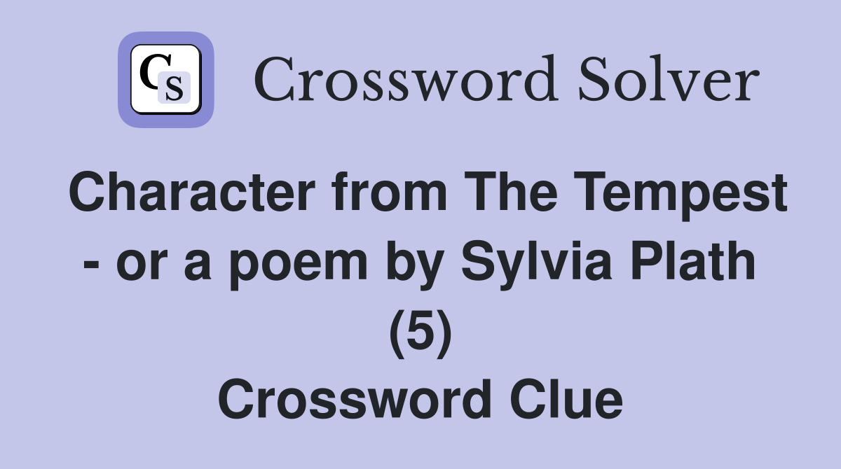 Character from The Tempest - or a poem by Sylvia Plath (5) Crossword Clue