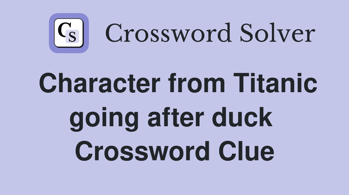 Character from Titanic going after duck  Crossword Clue