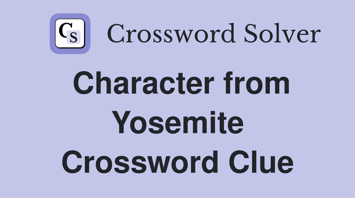 Character from Yosemite Crossword Clue