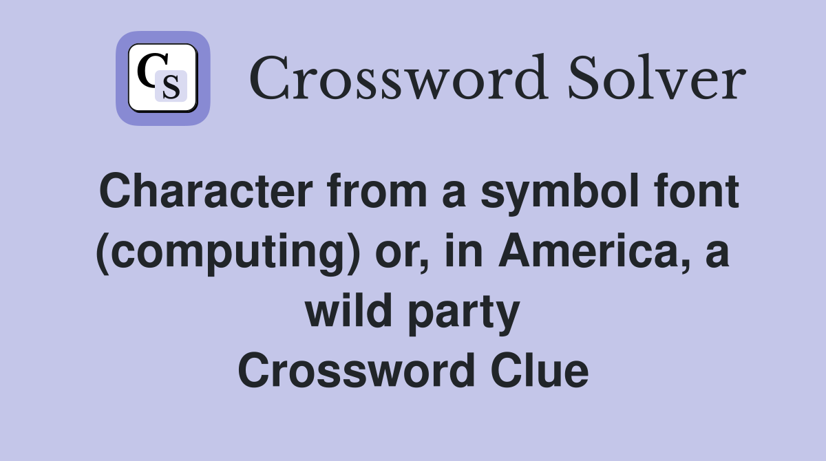 Character from a symbol font (computing) or, in America, a wild party Crossword Clue