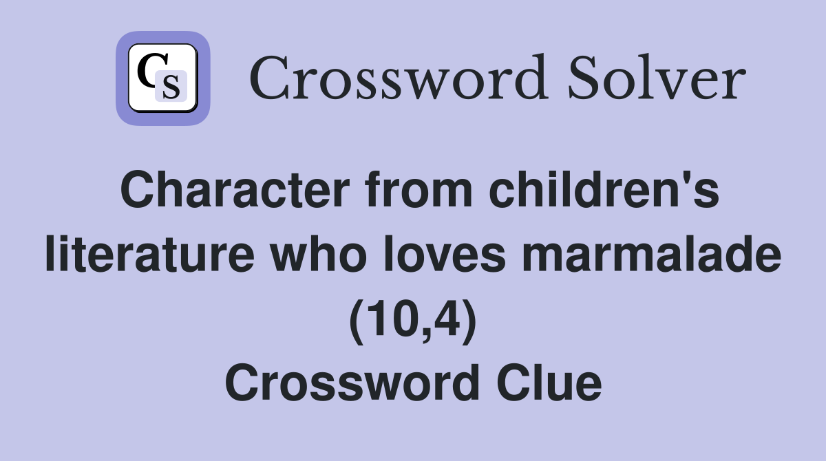 Character from children's literature who loves marmalade (10,4) Crossword Clue