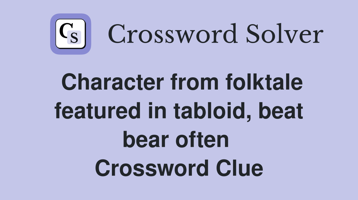 Character from folktale featured in tabloid, beat bear often  Crossword Clue