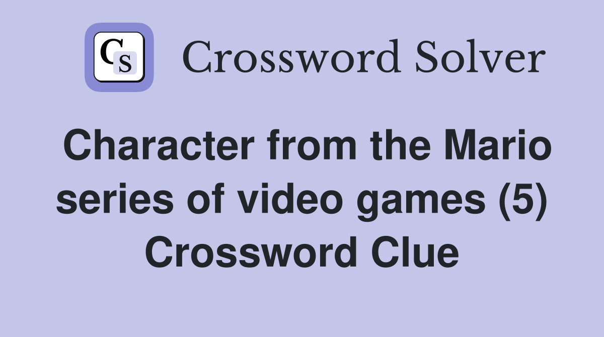 Character from the Mario series of video games (5) Crossword Clue