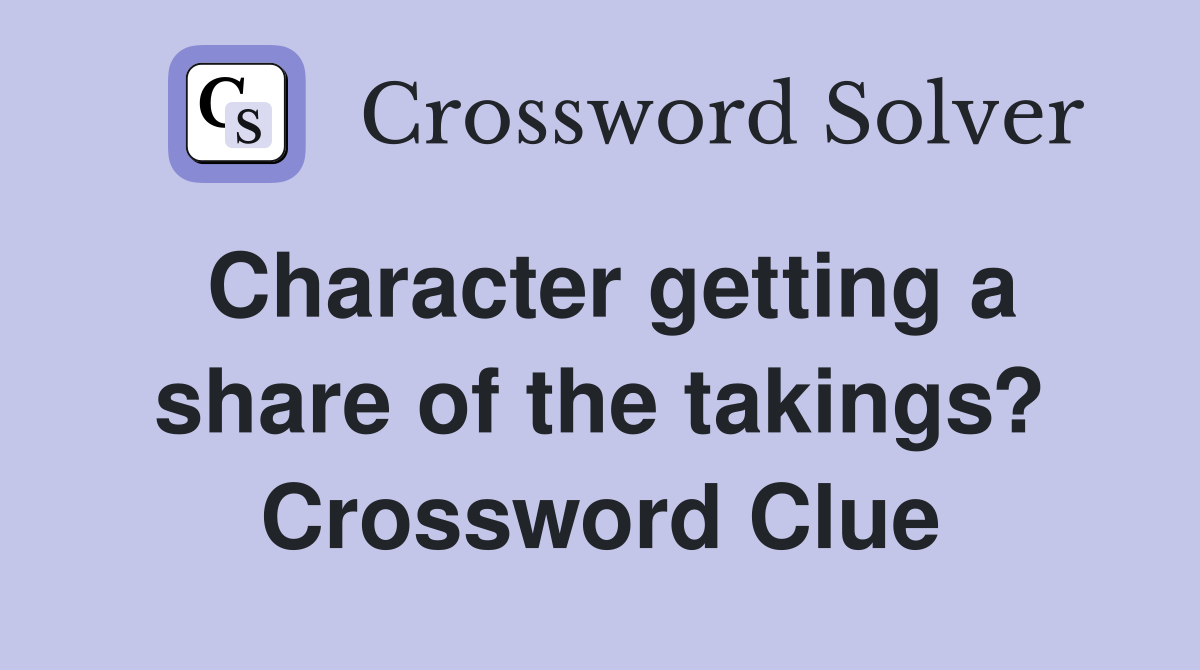Character getting a share of the takings? Crossword Clue