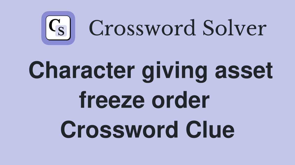 Character giving asset freeze order  Crossword Clue