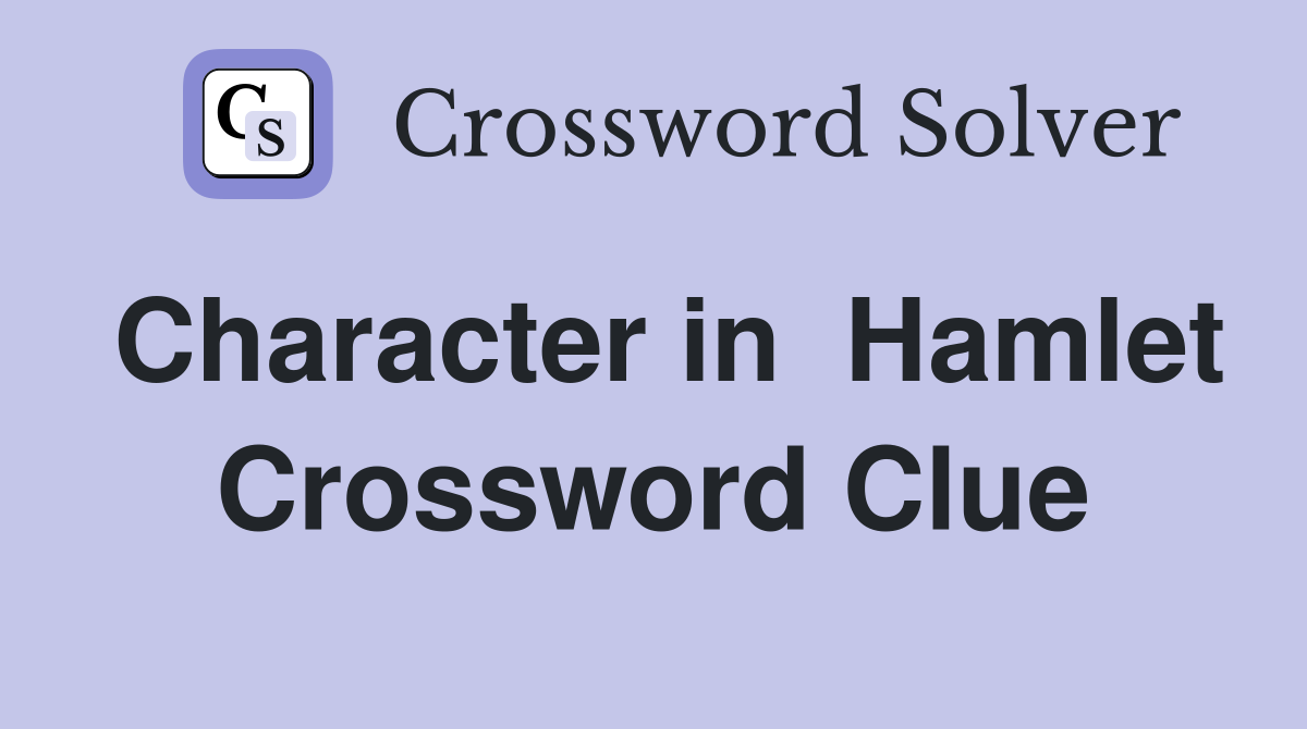 Character in  Hamlet Crossword Clue