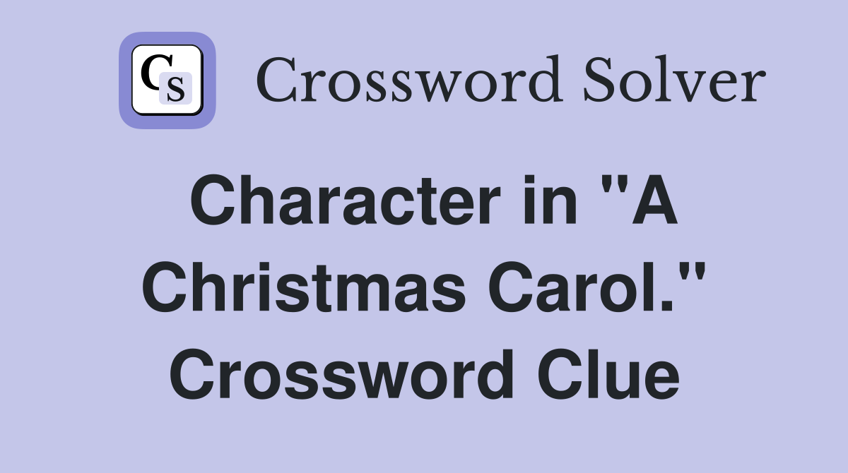 Character in "A Christmas Carol." Crossword Clue