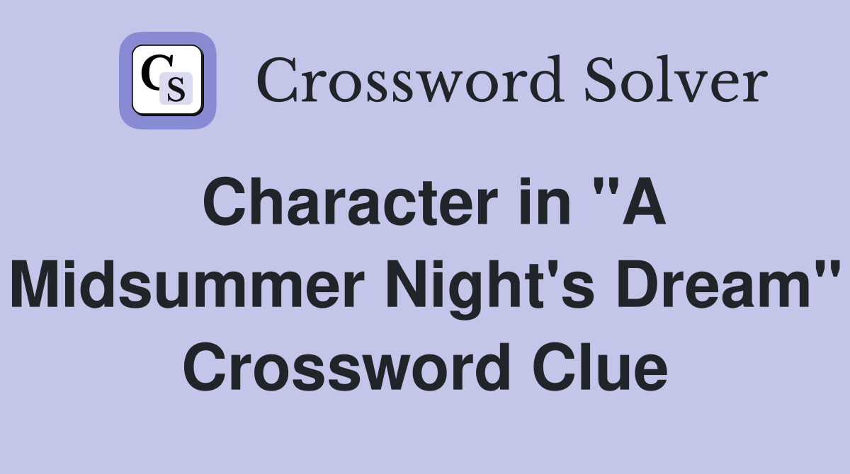 Character in "A Midsummer Night's Dream" Crossword Clue