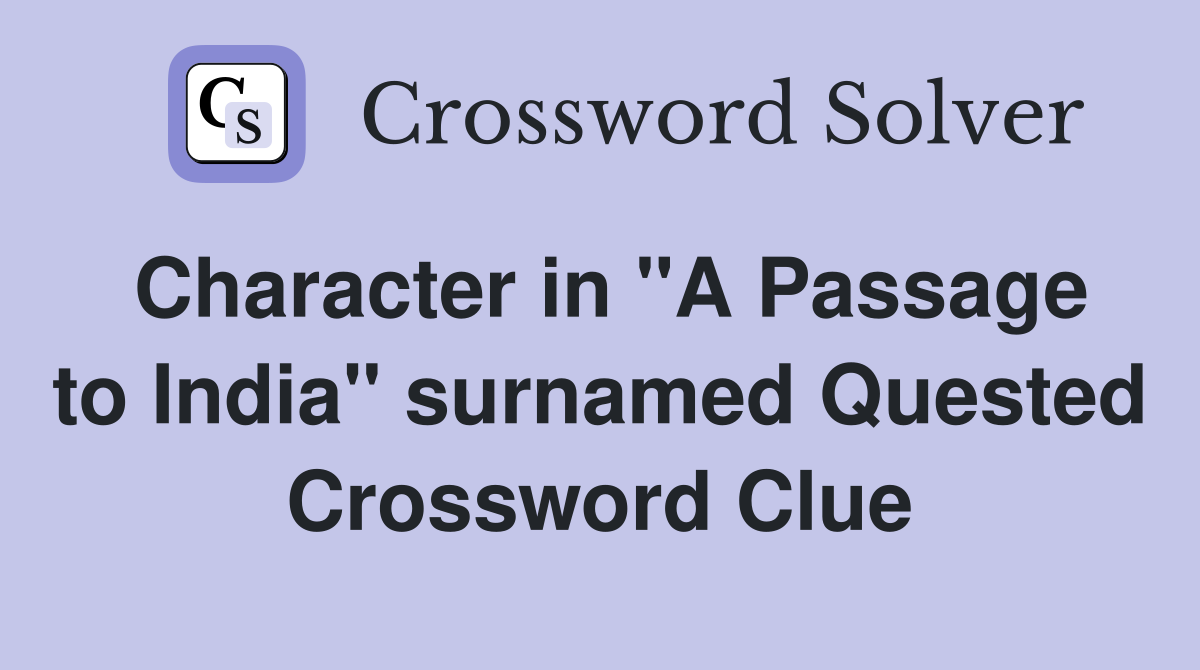 Character in "A Passage to India" surnamed Quested Crossword Clue