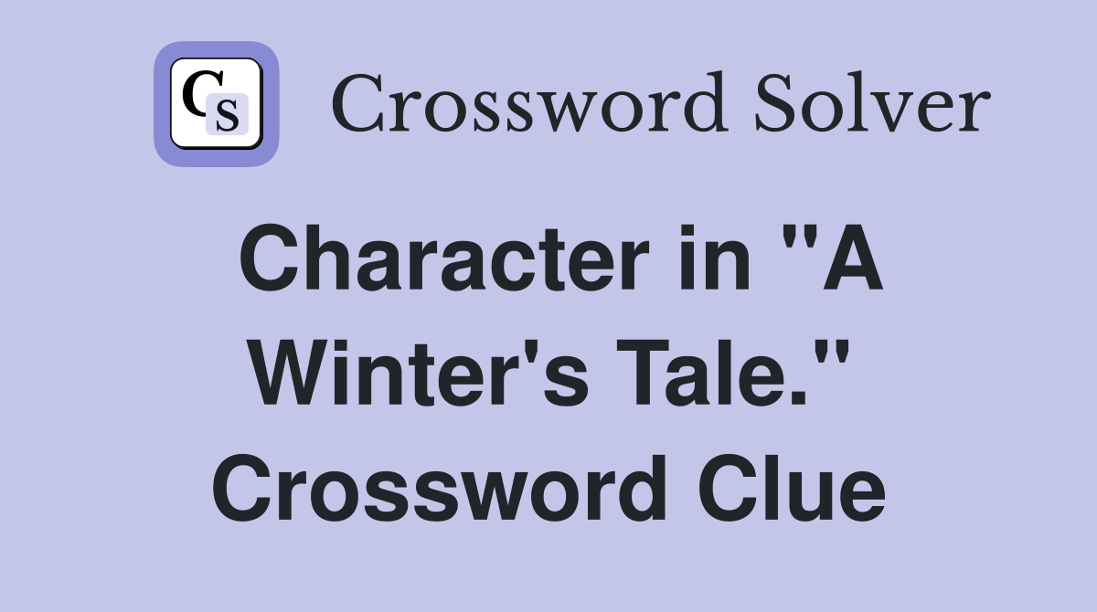 Character in "A Winter's Tale." Crossword Clue